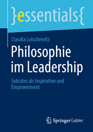 Buchcover Philosophie im Leadership | Claudia Lutschewitz | EAN 9783658321468 | ISBN 3-658-32146-6 | ISBN 978-3-658-32146-8