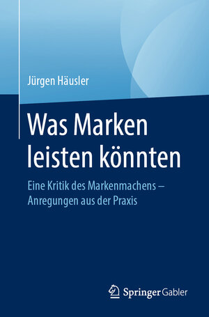 Buchcover Was Marken leisten könnten | Jürgen Häusler | EAN 9783658324926 | ISBN 3-658-32492-9 | ISBN 978-3-658-32492-6
