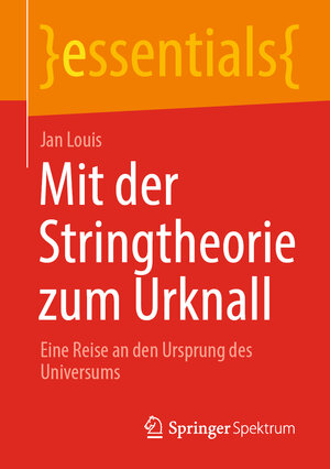 Buchcover Mit der Stringtheorie zum Urknall | Jan Louis | EAN 9783658325190 | ISBN 3-658-32519-4 | ISBN 978-3-658-32519-0
