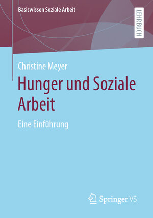 Buchcover Hunger und Soziale Arbeit | Christine Meyer | EAN 9783658325701 | ISBN 3-658-32570-4 | ISBN 978-3-658-32570-1