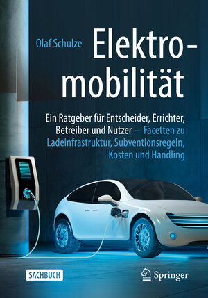 Buchcover Elektromobilität – ein Ratgeber für Entscheider, Errichter, Betreiber und Nutzer | Olaf Schulze | EAN 9783658326104 | ISBN 3-658-32610-7 | ISBN 978-3-658-32610-4