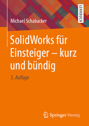 Buchcover SolidWorks für Einsteiger - kurz und bündig | Michael Schabacker | EAN 9783658331450 | ISBN 3-658-33145-3 | ISBN 978-3-658-33145-0