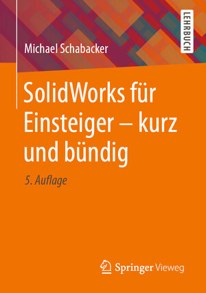 Buchcover SolidWorks für Einsteiger - kurz und bündig | Michael Schabacker | EAN 9783658331467 | ISBN 3-658-33146-1 | ISBN 978-3-658-33146-7