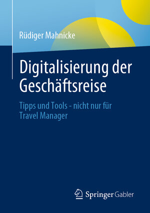 Buchcover Digitalisierung der Geschäftsreise | Rüdiger Mahnicke | EAN 9783658331825 | ISBN 3-658-33182-8 | ISBN 978-3-658-33182-5