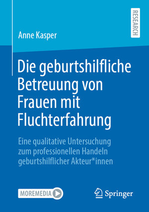 Buchcover Die geburtshilfliche Betreuung von Frauen mit Fluchterfahrung | Anne Kasper | EAN 9783658334123 | ISBN 3-658-33412-6 | ISBN 978-3-658-33412-3