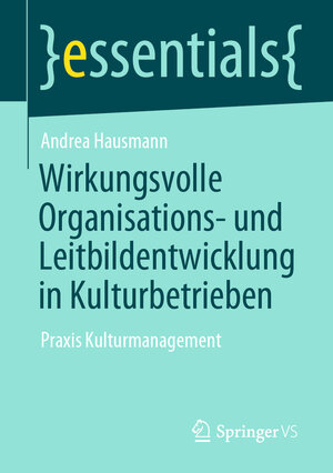 Buchcover Wirkungsvolle Organisations- und Leitbildentwicklung in Kulturbetrieben | Andrea Hausmann | EAN 9783658336189 | ISBN 3-658-33618-8 | ISBN 978-3-658-33618-9
