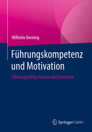 Buchcover Führungskompetenz und Motivation | Wilhelm Berning | EAN 9783658336981 | ISBN 3-658-33698-6 | ISBN 978-3-658-33698-1