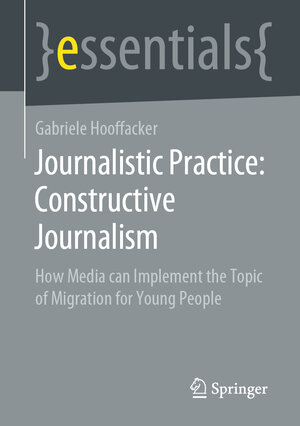 Buchcover Journalistic Practice: Constructive Journalism | Gabriele Hooffacker | EAN 9783658338428 | ISBN 3-658-33842-3 | ISBN 978-3-658-33842-8