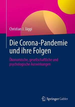 Buchcover Die Corona-Pandemie und ihre Folgen | Christian J. Jäggi | EAN 9783658339777 | ISBN 3-658-33977-2 | ISBN 978-3-658-33977-7