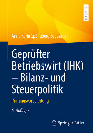 Buchcover Geprüfter Betriebswirt (IHK) - Bilanz- und Steuerpolitik | Anna Karin Spångberg Zepezauer | EAN 9783658340582 | ISBN 3-658-34058-4 | ISBN 978-3-658-34058-2