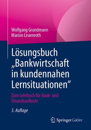 Buchcover Lösungsbuch „Bankwirtschaft in kundennahen Lernsituationen" | Wolfgang Grundmann | EAN 9783658344146 | ISBN 3-658-34414-8 | ISBN 978-3-658-34414-6