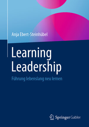 Buchcover Learning Leadership | Anja Ebert-Steinhübel | EAN 9783658344948 | ISBN 3-658-34494-6 | ISBN 978-3-658-34494-8