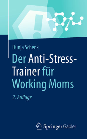 Buchcover Der Anti-Stress-Trainer für Working Moms | Dunja Schenk | EAN 9783658345143 | ISBN 3-658-34514-4 | ISBN 978-3-658-34514-3