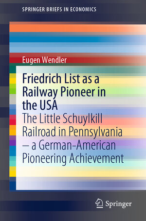 Buchcover Friedrich List as a Railway Pioneer in the USA | Eugen Wendler | EAN 9783658345259 | ISBN 3-658-34525-X | ISBN 978-3-658-34525-9