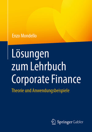 Buchcover Lösungen zum Lehrbuch Corporate Finance | Enzo Mondello | EAN 9783658345334 | ISBN 3-658-34533-0 | ISBN 978-3-658-34533-4
