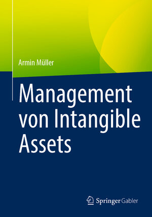 Buchcover Management von Intangible Assets | Armin Müller | EAN 9783658346911 | ISBN 3-658-34691-4 | ISBN 978-3-658-34691-1