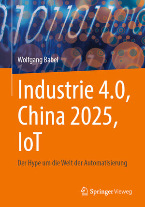Buchcover Industrie 4.0, China 2025, IoT | Wolfgang Babel | EAN 9783658347178 | ISBN 3-658-34717-1 | ISBN 978-3-658-34717-8