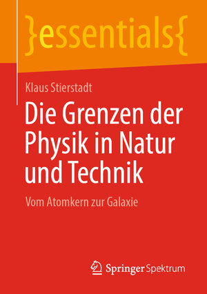 Buchcover Die Grenzen der Physik in Natur und Technik | Klaus Stierstadt | EAN 9783658348014 | ISBN 3-658-34801-1 | ISBN 978-3-658-34801-4