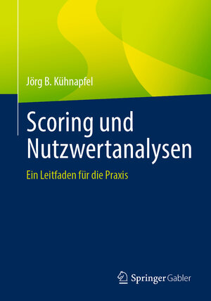 Buchcover Scoring und Nutzwertanalysen | Jörg B. Kühnapfel | EAN 9783658348090 | ISBN 3-658-34809-7 | ISBN 978-3-658-34809-0