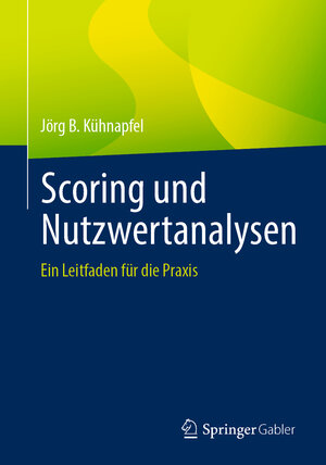 Buchcover Scoring und Nutzwertanalysen | Jörg B. Kühnapfel | EAN 9783658348106 | ISBN 3-658-34810-0 | ISBN 978-3-658-34810-6