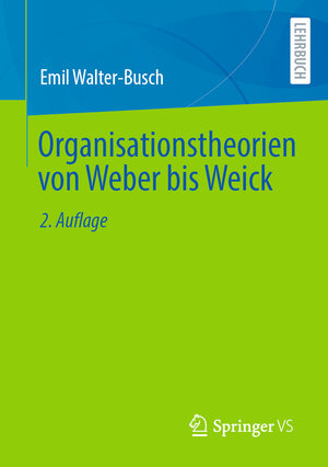 Buchcover Organisationstheorien von Weber bis Weick | Emil Walter-Busch | EAN 9783658351243 | ISBN 3-658-35124-1 | ISBN 978-3-658-35124-3