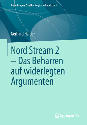 Buchcover Nord Stream 2 - Das Beharren auf widerlegten Argumenten | Gerhard Halder | EAN 9783658354091 | ISBN 3-658-35409-7 | ISBN 978-3-658-35409-1