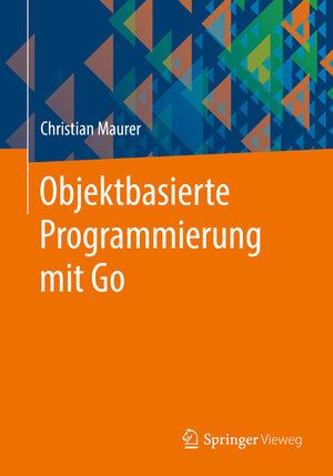 Buchcover Objektbasierte Programmierung mit Go | Christian Maurer | EAN 9783658355258 | ISBN 3-658-35525-5 | ISBN 978-3-658-35525-8