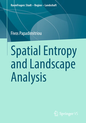 Buchcover Spatial Entropy and Landscape Analysis | Fivos Papadimitriou | EAN 9783658355951 | ISBN 3-658-35595-6 | ISBN 978-3-658-35595-1