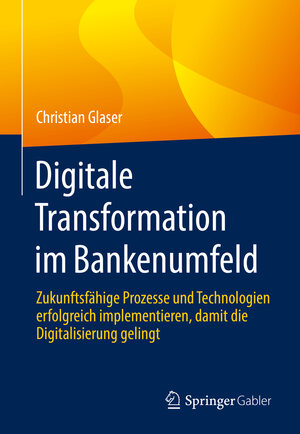 Buchcover Digitale Transformation im Bankenumfeld | Christian Glaser | EAN 9783658357054 | ISBN 3-658-35705-3 | ISBN 978-3-658-35705-4