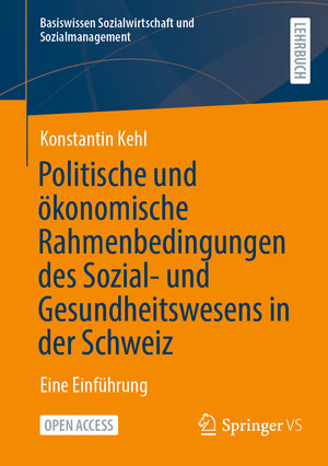 Buchcover Politische und ökonomische Rahmenbedingungen des Sozial- und Gesundheitswesens in der Schweiz | Konstantin Kehl | EAN 9783658357696 | ISBN 3-658-35769-X | ISBN 978-3-658-35769-6