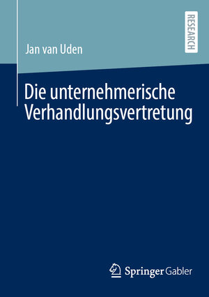 Buchcover Die unternehmerische Verhandlungsvertretung | Jan van Uden | EAN 9783658358617 | ISBN 3-658-35861-0 | ISBN 978-3-658-35861-7