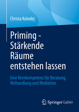 Buchcover Priming - Stärkende Räume entstehen lassen | Christa Kolodej | EAN 9783658363307 | ISBN 3-658-36330-4 | ISBN 978-3-658-36330-7