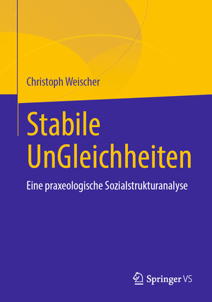 Buchcover Stabile UnGleichheiten | Christoph Weischer | EAN 9783658365844 | ISBN 3-658-36584-6 | ISBN 978-3-658-36584-4