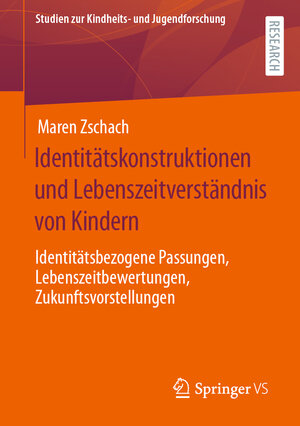 Buchcover Identitätskonstruktionen und Lebenszeitverständnis von Kindern | Maren Zschach | EAN 9783658368548 | ISBN 3-658-36854-3 | ISBN 978-3-658-36854-8