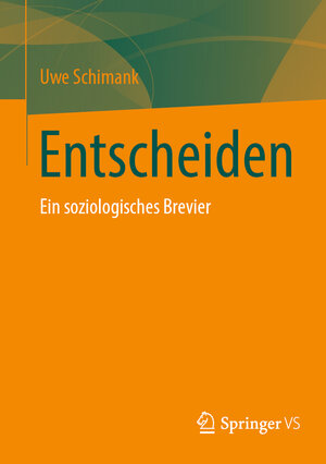 Buchcover Entscheiden | Uwe Schimank | EAN 9783658371968 | ISBN 3-658-37196-X | ISBN 978-3-658-37196-8