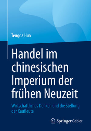 Buchcover Handel im chinesischen Imperium der frühen Neuzeit | Tengda Hua | EAN 9783658373788 | ISBN 3-658-37378-4 | ISBN 978-3-658-37378-8