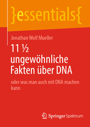 Buchcover 11 ½ ungewöhnliche Fakten über DNA | Jonathan Wolf Mueller | EAN 9783658377700 | ISBN 3-658-37770-4 | ISBN 978-3-658-37770-0