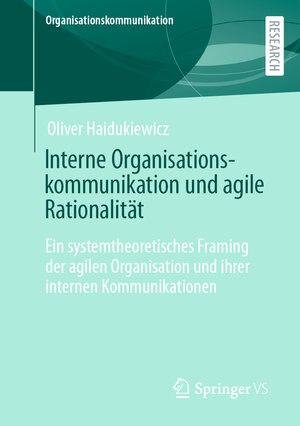 Buchcover Interne Organisationskommunikation und agile Rationalität | Oliver Haidukiewicz | EAN 9783658380366 | ISBN 3-658-38036-5 | ISBN 978-3-658-38036-6