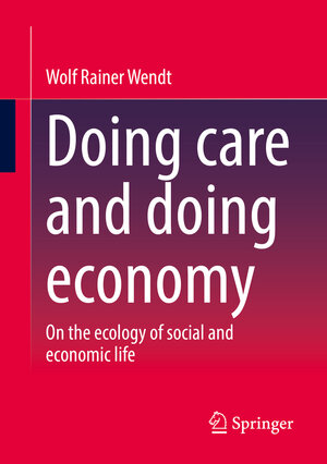 Buchcover Doing care and doing economy | Wolf Rainer Wendt | EAN 9783658380700 | ISBN 3-658-38070-5 | ISBN 978-3-658-38070-0