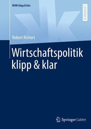Buchcover Wirtschaftspolitik klipp & klar | Robert Richert | EAN 9783658381455 | ISBN 3-658-38145-0 | ISBN 978-3-658-38145-5