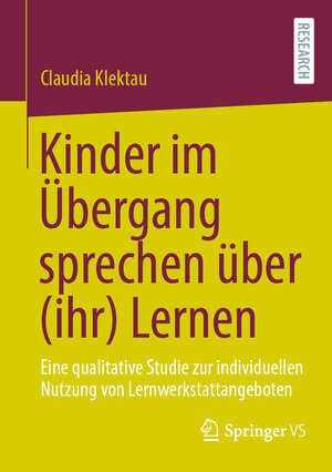 Buchcover Kinder im Übergang sprechen über (ihr) Lernen | Claudia Klektau | EAN 9783658382346 | ISBN 3-658-38234-1 | ISBN 978-3-658-38234-6