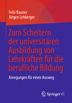 Buchcover Zum Scheitern der universitären Ausbildung von Lehrkräften für die berufliche Bildung | Felix Rauner | EAN 9783658383480 | ISBN 3-658-38348-8 | ISBN 978-3-658-38348-0