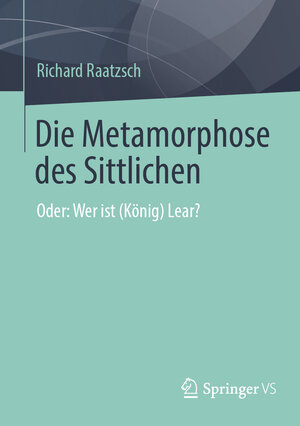 Buchcover Die Metamorphose des Sittlichen | Richard Raatzsch | EAN 9783658384166 | ISBN 3-658-38416-6 | ISBN 978-3-658-38416-6