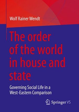 Buchcover The order of the world in house and state | Wolf Rainer Wendt | EAN 9783658384593 | ISBN 3-658-38459-X | ISBN 978-3-658-38459-3
