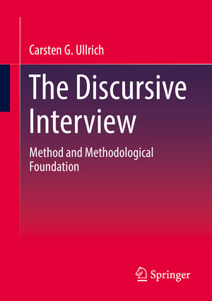Buchcover The Discursive Interview | Carsten G. Ullrich | EAN 9783658384760 | ISBN 3-658-38476-X | ISBN 978-3-658-38476-0