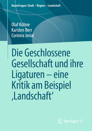 Buchcover Die Geschlossene Gesellschaft und ihre Ligaturen – eine Kritik am Beispiel ‚Landschaft‘ | Olaf Kühne | EAN 9783658385835 | ISBN 3-658-38583-9 | ISBN 978-3-658-38583-5