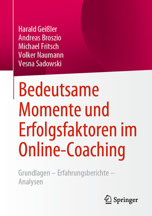 Buchcover Bedeutsame Momente und Erfolgsfaktoren im Online-Coaching | Harald Geißler | EAN 9783658385927 | ISBN 3-658-38592-8 | ISBN 978-3-658-38592-7