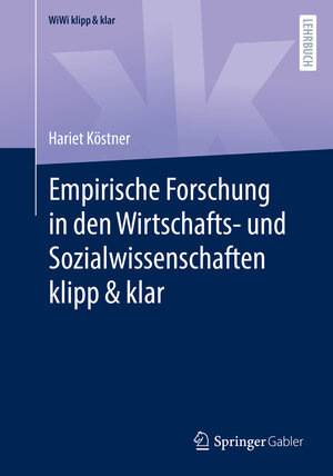 Buchcover Empirische Forschung in den Wirtschafts- und Sozialwissenschaften klipp & klar | Hariet Köstner | EAN 9783658385989 | ISBN 3-658-38598-7 | ISBN 978-3-658-38598-9