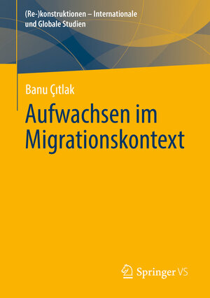 Buchcover Aufwachsen im Migrationskontext | Banu Çıtlak | EAN 9783658386078 | ISBN 3-658-38607-X | ISBN 978-3-658-38607-8