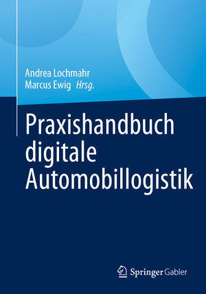 Buchcover Praxishandbuch digitale Automobillogistik  | EAN 9783658386306 | ISBN 3-658-38630-4 | ISBN 978-3-658-38630-6